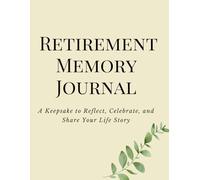 Retirement Memory Journal: A Journey Through Your Life's Achievements and Reflections