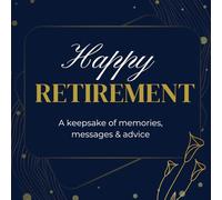 Retirement Message Book: Happy Retirement Guest Book Keepsake for Messages, Wishes, Memories and Signatures at a Retirement Party