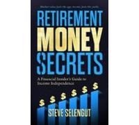 Retirement Money Secrets: A Financial Insiders Guide To Income Indepen