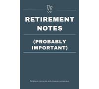 Retirement Notes (Probably Important): Funny Notebook Gift for Seniors - Gag Gifts for Women, Men, Friends, Retirees | Journal & Notebook for Memories ... & Anyone Embracing the Golden Years