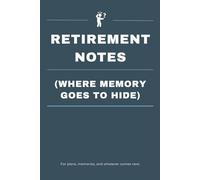 Retirement Notes (Where Memory Goes To Hide): Funny Notebook Gift for Seniors - Gag Gifts for Women, Men, Friends, Retirees | Journal & Notebook for ... & Anyone Embracing the Golden Years