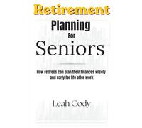 Retirement Planing for Seniors: How retirees can plan their finances wisely and early for life after work