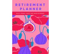 Retirement Planner Bullet Journal: Create Your Dream Retirement: A Low-Content Notebook to Help Secure the Financial Future