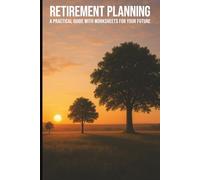 Retirement Planning: A Practical Guide with Worksheets for Your Future