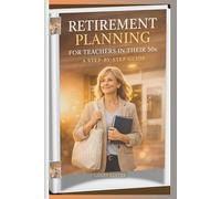 Retirement Planning For Teachers In Their 50s: A Step-by-Step Guide