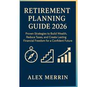 Retirement Planning Guide 2026: Proven Strategies to Build Wealth, Reduce Taxes, and Create Lasting Financial Freedom for a Confident Future