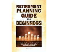 Retirement Planning Guide for Beginners: A Step-by-Step Blueprint to Saving Smart, Spending Wisely, and Living the Retirement You Deserve