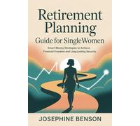 Retirement Planning Guide for Single Women: Smart Money Strategies to Achieve Financial Freedom and Long-Lasting Security