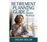 Retirement Planning Guide for Single Women: Smart Strategies to Build Wealth, Security, and Confidence in Every Season of Life