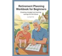 Retirement Planning Workbook for Beginners: Creating a budget and starting savings for the future
