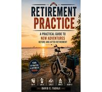 Retirement Practice: A Practical Guide to New Adventures Before and After Retirement