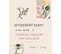 Retirement Ready: A 50+ Guide to Financial Freedom and Wellness: 1 (The Lumina Life Collection)