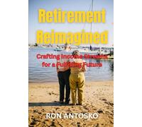 Retirement Reimagined: Crafting Income Streams for a Fulfilling Future