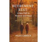 Retirement Rest: A New Path to Purpose and Peace: Break Free from Boredom, Loneliness, and Financial Fear- A Practical Guide for a Fulfilling Life After Work