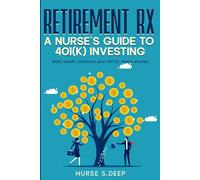 RETIREMENT RX: A NURSE'S GUIDE TO 401(K) INVESTING