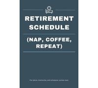 Retirement Schedule (Nap, Coffee, Repeat): Funny Notebook Gift for Seniors - Gag Gifts for Women, Men, Friends, Retirees | Journal & Notebook for ... & Anyone Embracing the Golden Years