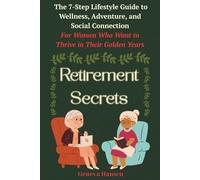 Retirement Secrets: The 7-Step Lifestyle Guide to Wellness, Adventure, and Social Connection