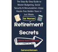 Retirement Secrets: The Step-By-Step Guide to Master Budgeting, Social Security & Decumulation-Enjoy Hassle-Free Golden Years in Just Weeks