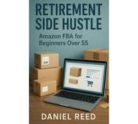Retirement Side Hustle: Amazon FBA for Beginners Over 55