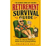 Retirement Survival Guide: A Funny Gift for Men - Enjoy Life & Skip the Meetings! Hilarious Retirement Gifts for Dad, Husband, Grandpa, Boss or Coworker Turning 55, 60, 65 and Beyond.