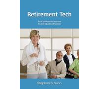 Retirement Tech: The Technology Solutions to Improve Life Quality of Seniors