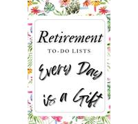 Retirement To-Do Lists Journal with Prompts for a Fulfilling Life After Work: “Every Day is a Gift”