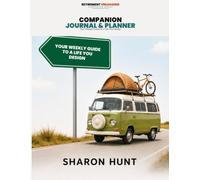 Retirement Unleashed Companion Journal & Planner: Your Weekly Guide to a Life You Design