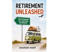 Retirement Unleashed: Your Roadmap to a Limitless Retirement