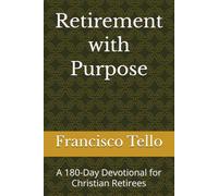 Retirement with Purpose: A 180-Day Devotional for Christian Retirees
