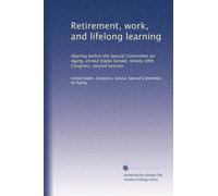 Retirement, work, and lifelong learning: Hearing before the Special Committee on Aging, United States Senate, Ninety-fifth Congress, second session: Volume 3