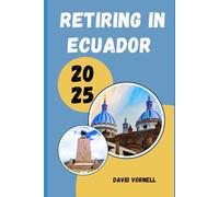 RETIRING IN ECUADOR 2025: How to Retire Comfortably and Affordably in Ecuador in 2025