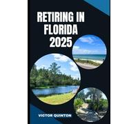 RETIRING IN FLORIDA 2025: From Planning to Paradise: Your Step-by-Step Guide to Retiring in Florida