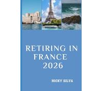 RETIRING IN FRANCE 2026: Everything You Need to Know to Build a Secure and Fulfilling Retirement in France