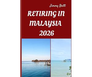 RETIRING IN MALAYSIA 2026: Your Practical Guide to Affordable Living, Relaxed Lifestyles, and Smart Retirement Choices Across Malaysia in 2026
