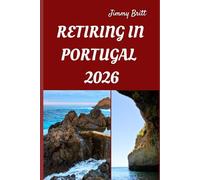 RETIRING IN PORTUGAL 2026: Your Practical Roadmap to Affordable Living, Seamless Relocation, and a Fulfilling New Life in Portugal for 2026
