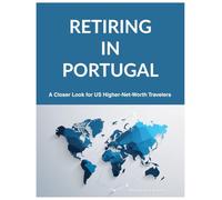 RETIRING IN PORTUGAL: A Closer Look for US Higher-Net-Worth Travelers
