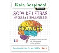 ¡RETO ACEPTADO! - SOPA DE LETRAS DIFÍCILES Y ESTIMULANTES EN FRANCÉS PARA ADULTOS NIVEL 2 : MAESTRO - VOL.1 - DELTA CLASSICS - PRUEBA TUS CONOCIMIENTOS CON UN JUEGO DE LÓGICA EXTREMO!