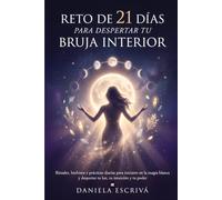 Reto de 21 días para despertar tu bruja interior: Rituales, hechizos y prácticas diarias para iniciarte en la magia blanca y despertar tu luz, tu intuición y tu poder (Retos espirituales)