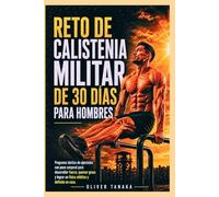 RETO DE CALISTENIA MILITAR DE 30 DÍAS PARA HOMBRES: Programa táctico de ejercicios con peso corporal para desarrollar fuerza, quemar grasa y lograr un físico atlético y definido en casa.