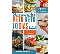 Reto KETO 10 días: Dieta cetogénica 2021, para una rápida pérdida de peso y quema de grasa en solo 10 dias + 60 Recetas