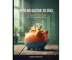 Reto No Gastar 30 Días - No Spend Challenge - Libro Guía para Ahorrar Dinero: Diario interactivo para tu desafío de no gastar, mejorar tus finanzas y cumplir tus metas