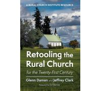 Retooling the Rural Church for the Twenty-First Century: A Rural Church Institute Resource