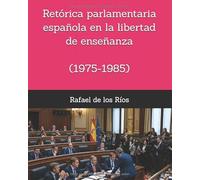 Retórica parlamentaria española en la libertad de enseñanza (1975-1985)