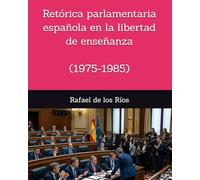 Retórica parlamentaria española en la libertad de enseñanza (1975-1985)