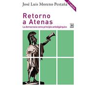 Retorno A Atenas: La democracia como principio antioligárquico: 1272 (Filosofía y pensamiento)