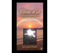 Retorno al Sol: Una historia multidimensional y guia de Sanacion. Guia de Evolucion