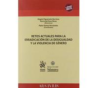 Retos Actuales Para la Erradicación de la Desigualdad y la Violencia de Género: 1 (Ars ivris)
