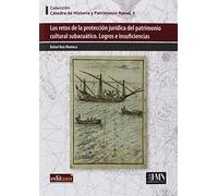 Retos de la Protección Jurídica del Patrimonio Cultural Subacuático, Los: Logros e insuficiencias (CATEDRA DE HISTORIA Y PATRIMONIO NAVAL)