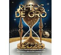 RETOS DE ORO 2025 Edición Especial Gigante (El Librito del Oro): Gratitud, Propósito y Vida Plena
