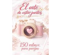 Retos de pareja: 150 retos originales para hacer en pareja actividades divertidas para salir de la monotonía, fortalecer la relación y reconectar con tu pareja